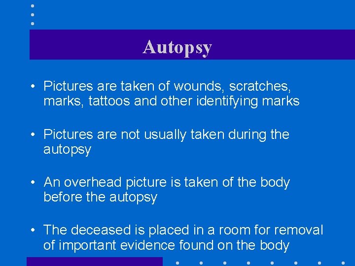 Autopsy • Pictures are taken of wounds, scratches, marks, tattoos and other identifying marks