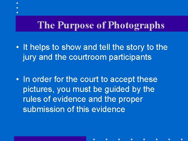 The Purpose of Photographs • It helps to show and tell the story to