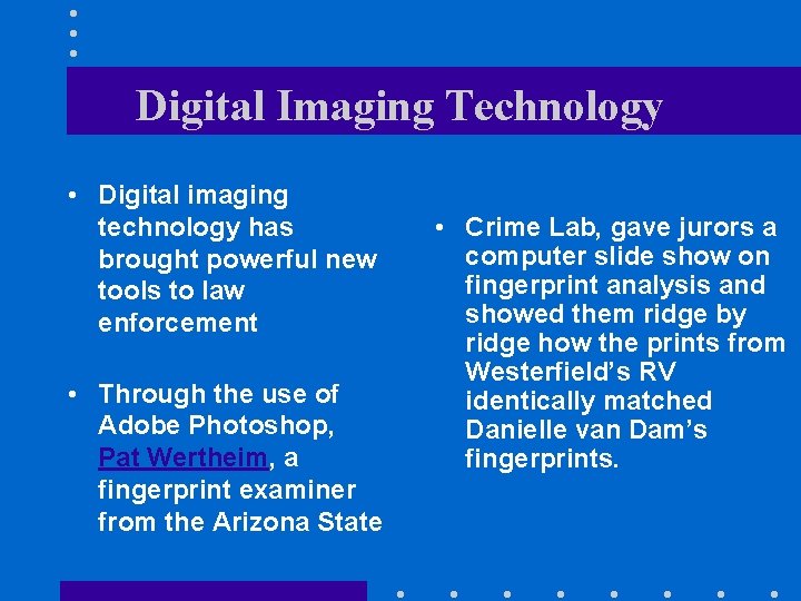 Digital Imaging Technology • Digital imaging technology has brought powerful new tools to law