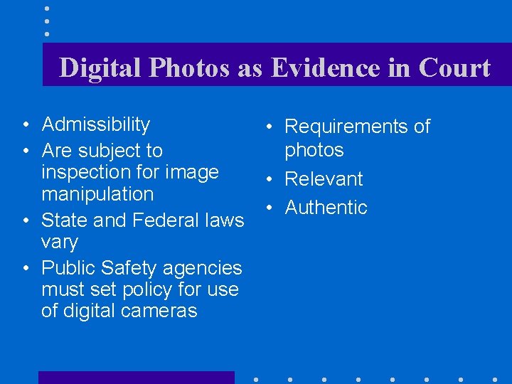 Digital Photos as Evidence in Court • Admissibility • Are subject to inspection for