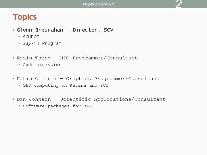 Migrating to the SCC Topics § Glenn Bresnahan – Director, SCV § MGHPCC §