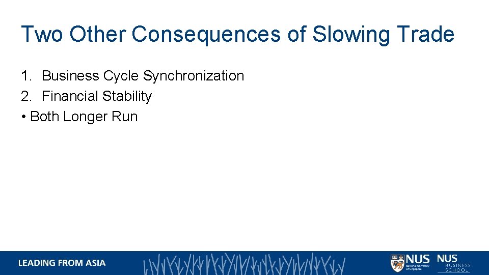 Two Other Consequences of Slowing Trade 1. Business Cycle Synchronization 2. Financial Stability • Two Other Consequences of Slowing Trade 1. Business Cycle Synchronization 2. Financial Stability •