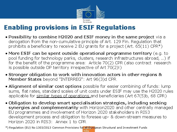 Enabling provisions in ESIF Regulations • Possibility to combine H 2020 and ESIF money