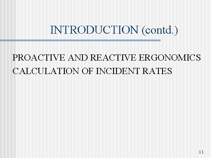 INTRODUCTION (contd. ) PROACTIVE AND REACTIVE ERGONOMICS CALCULATION OF INCIDENT RATES 11 INTRODUCTION (contd. ) PROACTIVE AND REACTIVE ERGONOMICS CALCULATION OF INCIDENT RATES 11