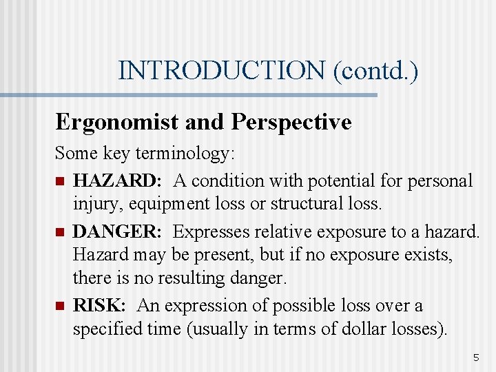 INTRODUCTION (contd. ) Ergonomist and Perspective Some key terminology: n HAZARD: A condition with INTRODUCTION (contd. ) Ergonomist and Perspective Some key terminology: n HAZARD: A condition with