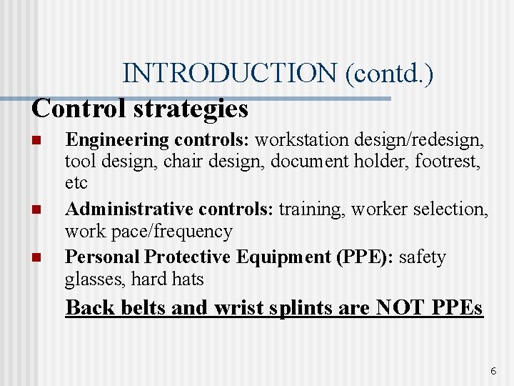 INTRODUCTION (contd. ) Control strategies n n n Engineering controls: workstation design/redesign, tool design, INTRODUCTION (contd. ) Control strategies n n n Engineering controls: workstation design/redesign, tool design,