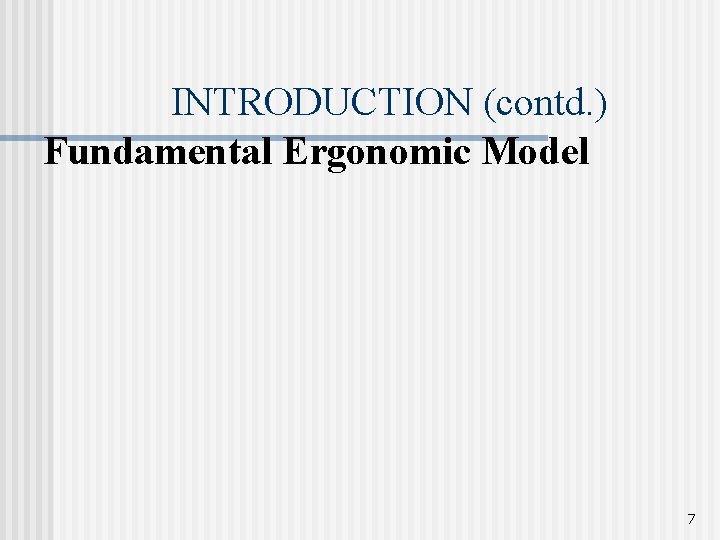 INTRODUCTION (contd. ) Fundamental Ergonomic Model 7 INTRODUCTION (contd. ) Fundamental Ergonomic Model 7