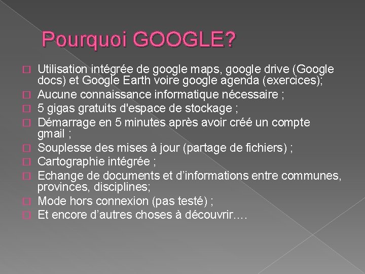 Pourquoi GOOGLE? � � � � � Utilisation intégrée de google maps, google drive