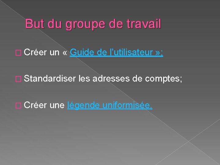 But du groupe de travail � Créer un « Guide de l’utilisateur » ;