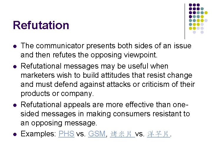 Refutation l l The communicator presents both sides of an issue and then refutes