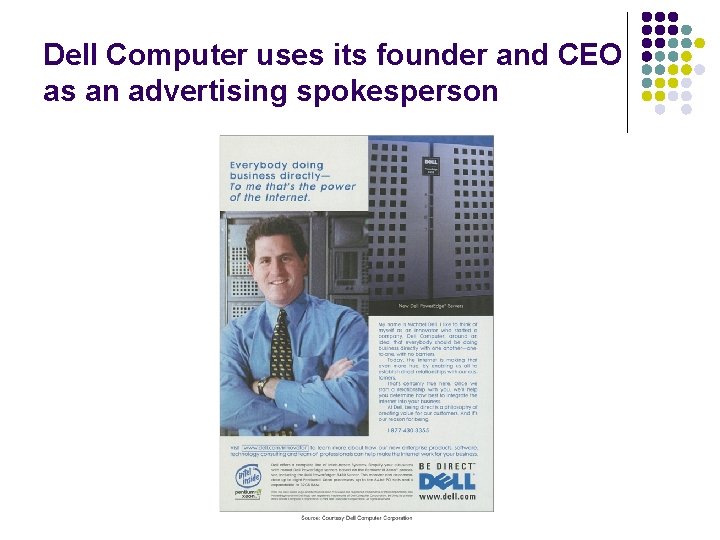 Dell Computer uses its founder and CEO as an advertising spokesperson Dell Computer uses its founder and CEO as an advertising spokesperson