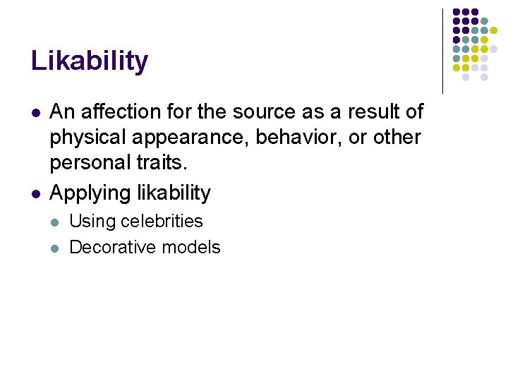 Likability l l An affection for the source as a result of physical appearance, Likability l l An affection for the source as a result of physical appearance,