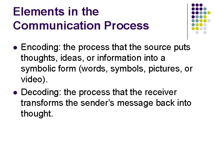 Elements in the Communication Process l l Encoding: the process that the source puts