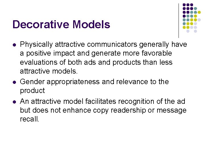 Decorative Models l l l Physically attractive communicators generally have a positive impact and