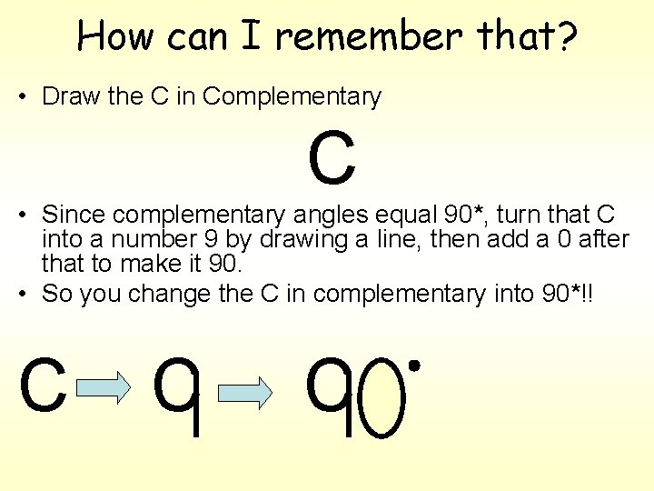 How can I remember that? • Draw the C in Complementary C • Since