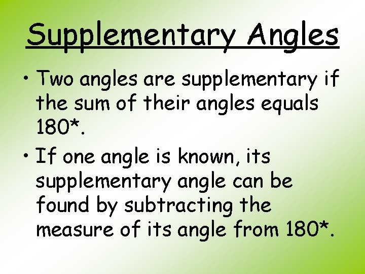 Supplementary Angles • Two angles are supplementary if the sum of their angles equals