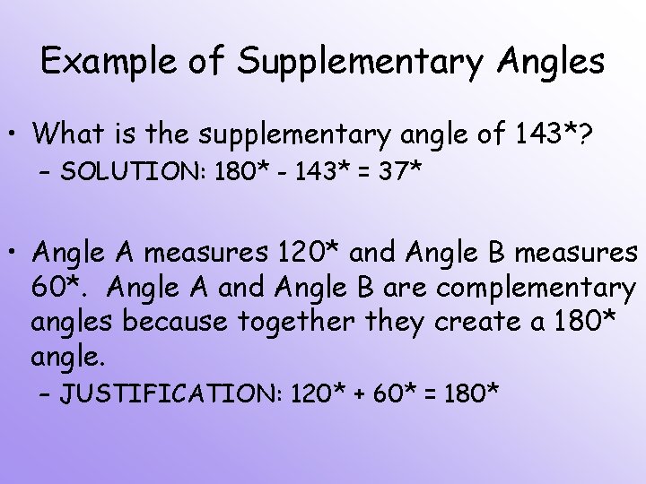 Example of Supplementary Angles • What is the supplementary angle of 143*? – SOLUTION: