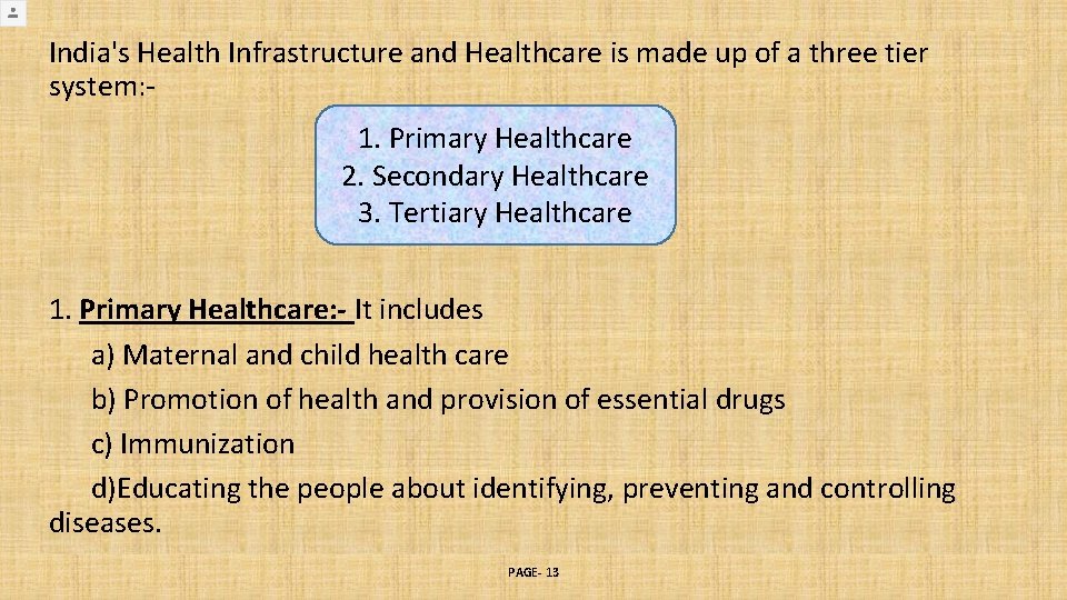 India's Health Infrastructure and Healthcare is made up of a three tier system: 1. India's Health Infrastructure and Healthcare is made up of a three tier system: 1.