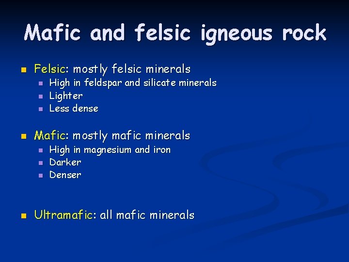 Mafic and felsic igneous rock n Felsic: mostly felsic minerals n n Mafic: mostly