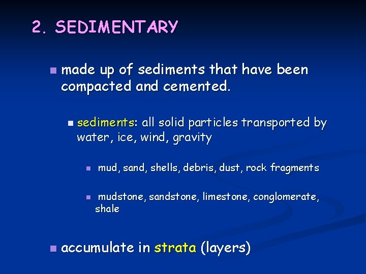 2. SEDIMENTARY n made up of sediments that have been compacted and cemented. n