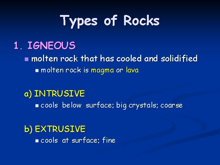 Types of Rocks 1. IGNEOUS n molten rock that has cooled and solidified n