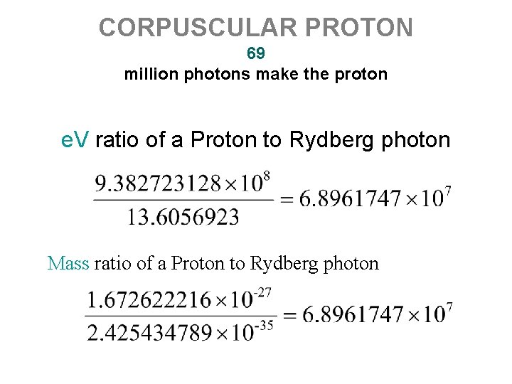 CORPUSCULAR PROTON 69 million photons make the proton e. V ratio of a Proton