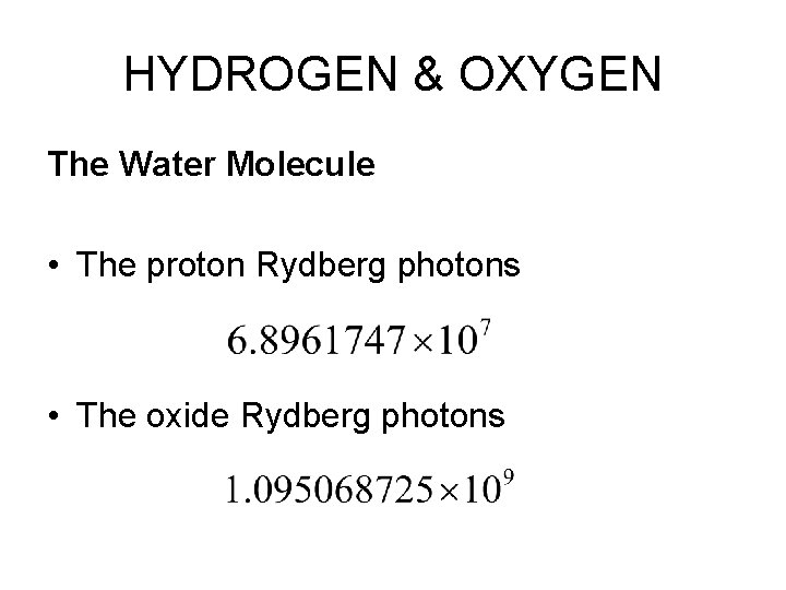 HYDROGEN & OXYGEN The Water Molecule • The proton Rydberg photons • The oxide