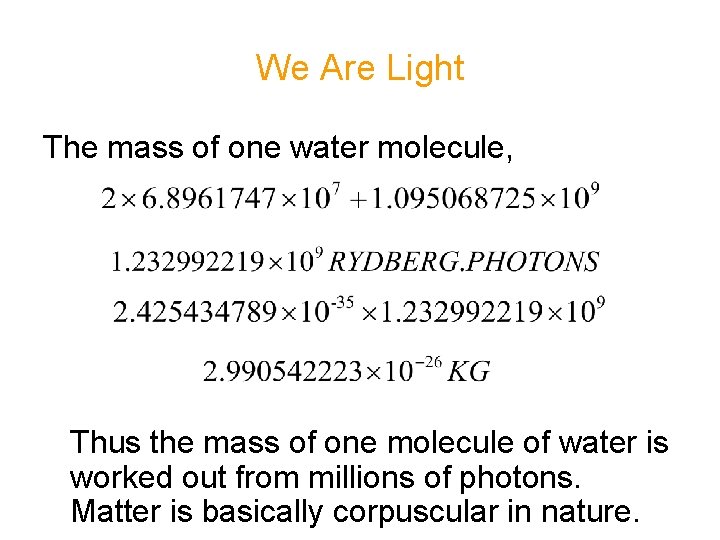 We Are Light The mass of one water molecule, Thus the mass of one