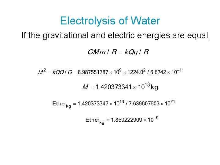 Electrolysis of Water If the gravitational and electric energies are equal, 