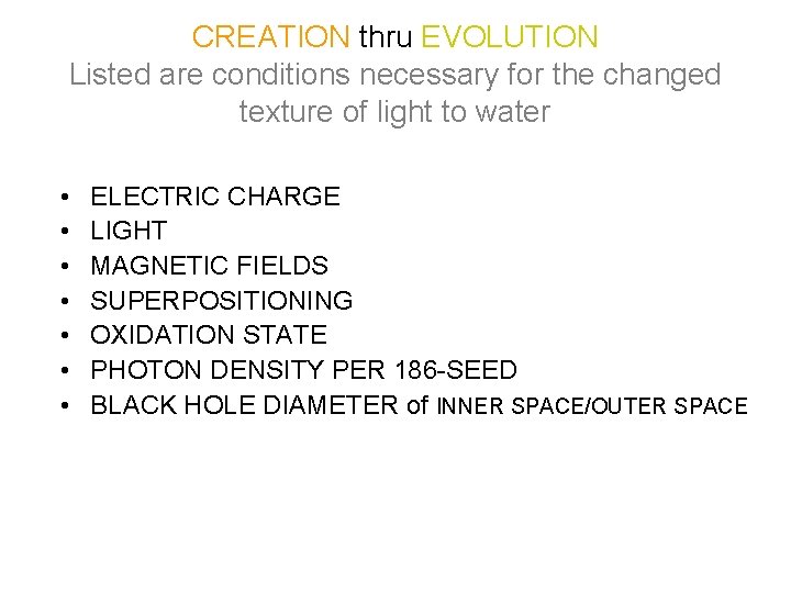 CREATION thru EVOLUTION Listed are conditions necessary for the changed texture of light to