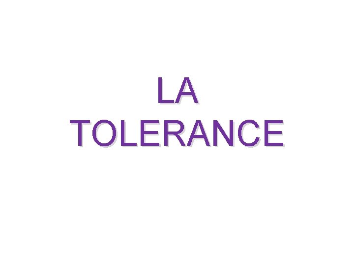LA TOLERANCE 