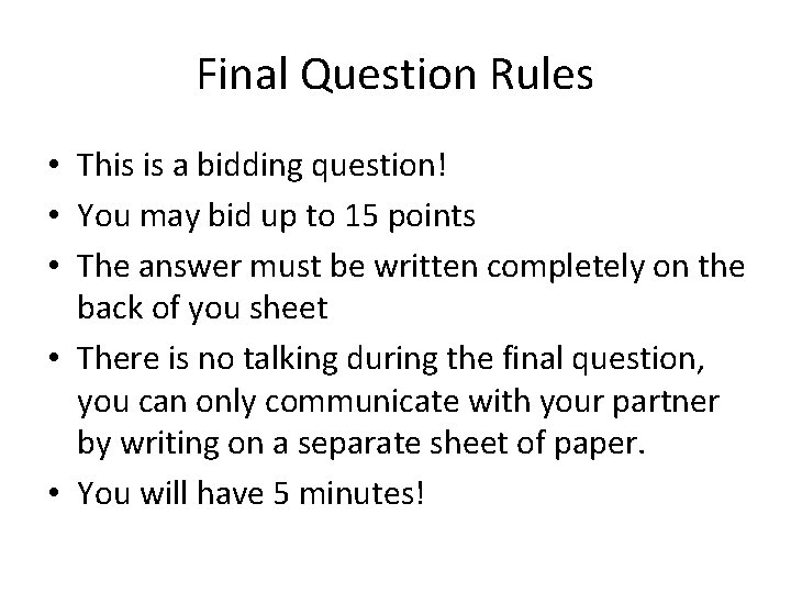 Final Question Rules • This is a bidding question! • You may bid up