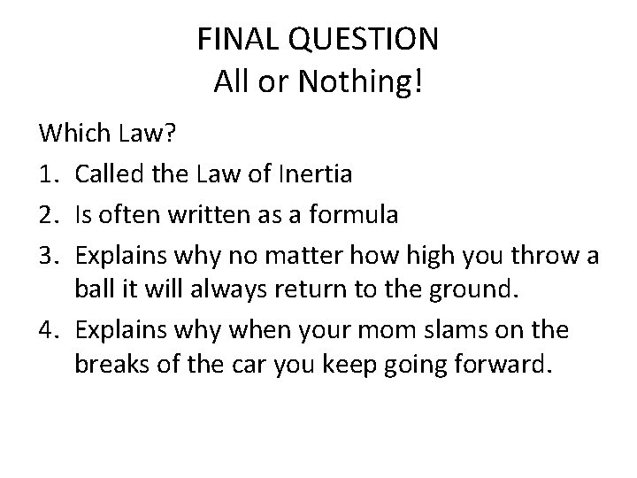 FINAL QUESTION All or Nothing! Which Law? 1. Called the Law of Inertia 2.