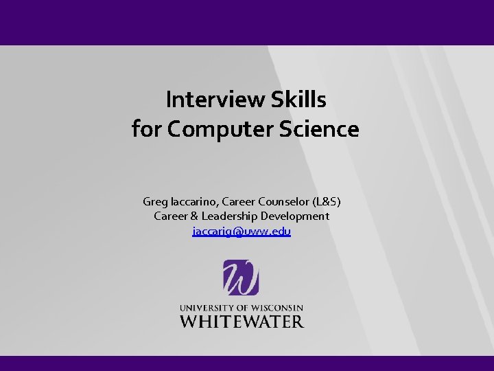 Interview Skills for Computer Science Greg Iaccarino, Career Counselor (L&S) Career & Leadership Development