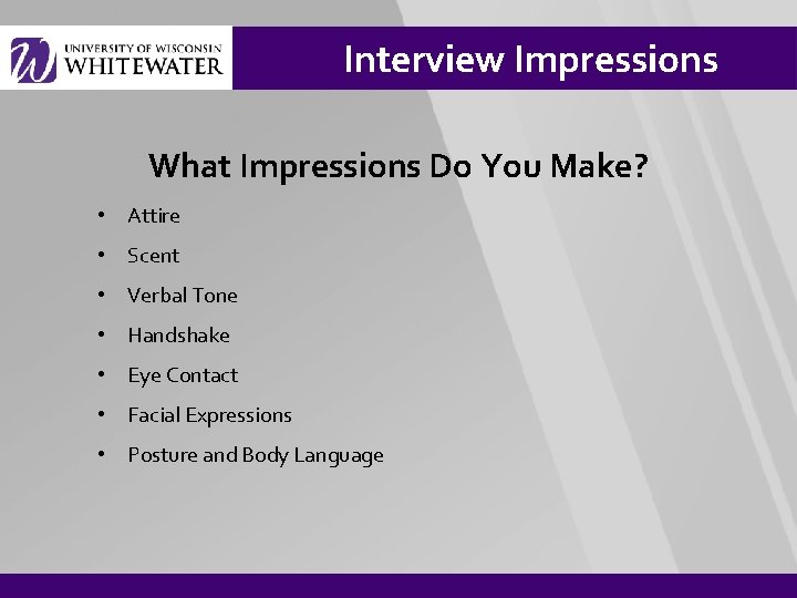 Interview Impressions What Impressions Do You Make? • Attire • Scent • Verbal Tone