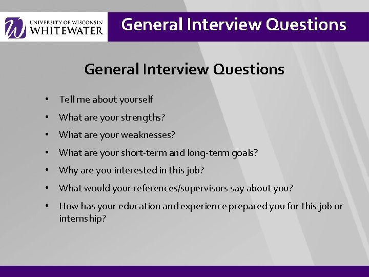 General Interview Questions • Tell me about yourself • What are your strengths? •