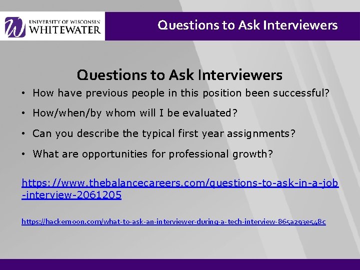 Questions to Ask Interviewers • How have previous people in this position been successful?