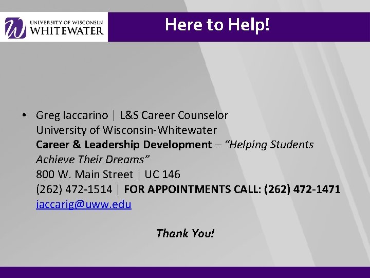 Here to Help! • Greg Iaccarino | L&S Career Counselor University of Wisconsin-Whitewater Career