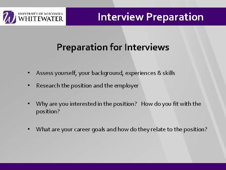 Interview Preparation for Interviews • Assess yourself, your background, experiences & skills • Research