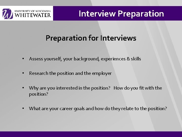 Interview Preparation for Interviews • Assess yourself, your background, experiences & skills • Research