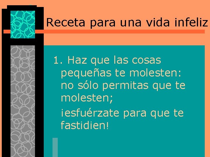 Receta para una vida infeliz 1. Haz que las cosas pequeñas te molesten: no