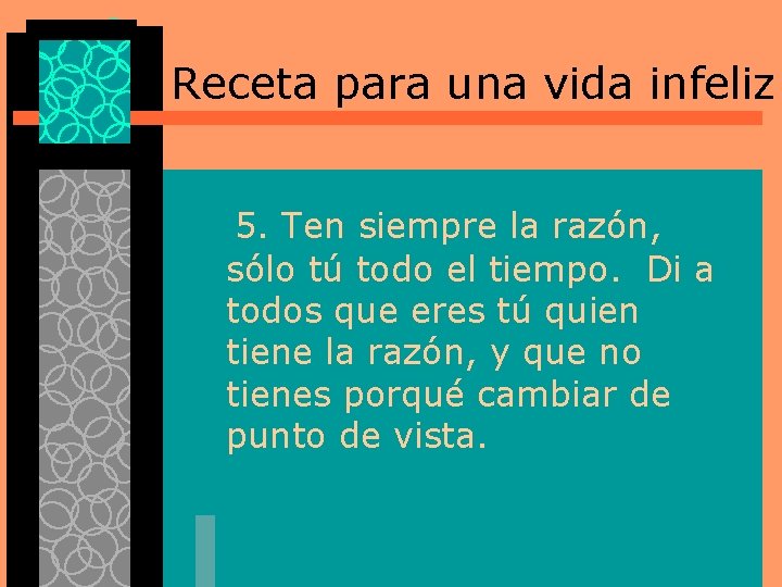 Receta para una vida infeliz 5. Ten siempre la razón, sólo tú todo el