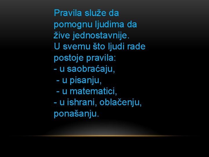 Pravila služe da pomognu ljudima da žive jednostavnije. U svemu što ljudi rade postoje