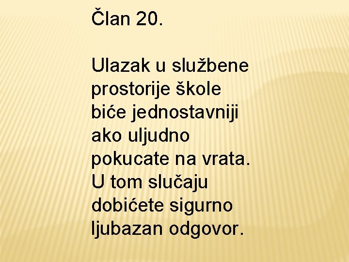 Član 20. Ulazak u službene prostorije škole biće jednostavniji ako uljudno pokucate na vrata.