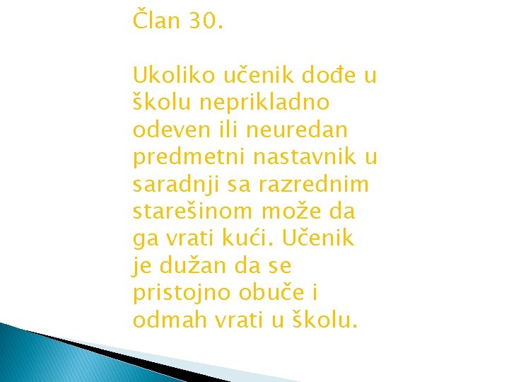 Član 30. Ukoliko učenik dođe u školu neprikladno odeven ili neuredan predmetni nastavnik u