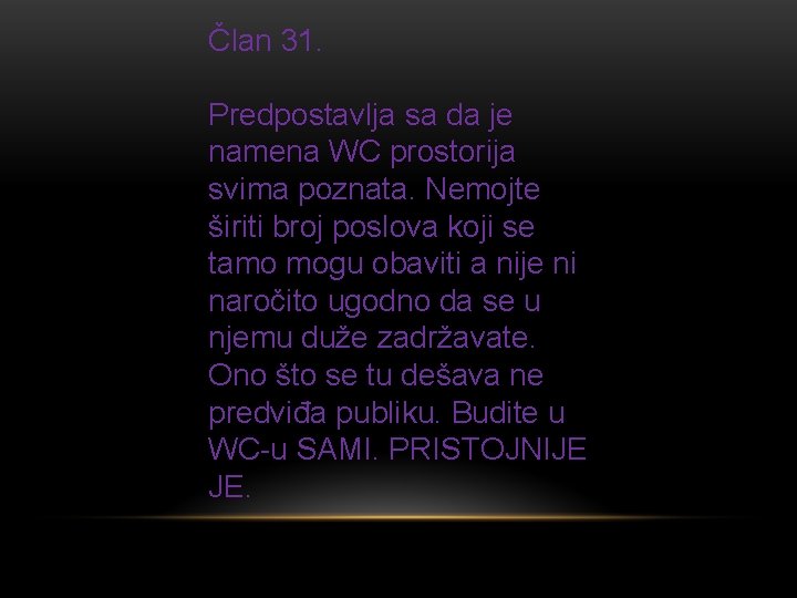 Član 31. Predpostavlja sa da je namena WC prostorija svima poznata. Nemojte širiti broj