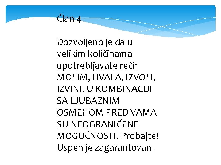 Član 4. Dozvoljeno je da u velikim količinama upotrebljavate reči: MOLIM, HVALA, IZVOLI, IZVINI.