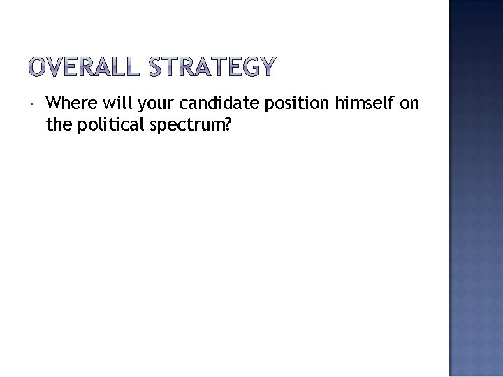  Where will your candidate position himself on the political spectrum? 