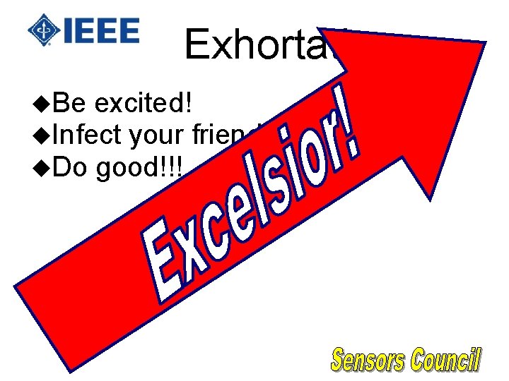 Exhortation u. Be excited! u. Infect your friends!! u. Do good!!! Exhortation u. Be excited! u. Infect your friends!! u. Do good!!!