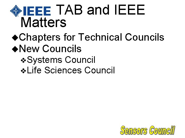 TAB and IEEE Matters u. Chapters for Technical u. New Councils v. Systems Council TAB and IEEE Matters u. Chapters for Technical u. New Councils v. Systems Council